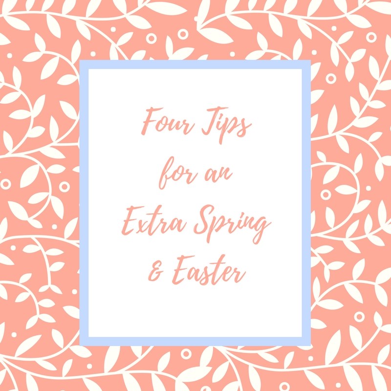 Four-Tips-for-an-Extra-Spring-and-Easter.jpg