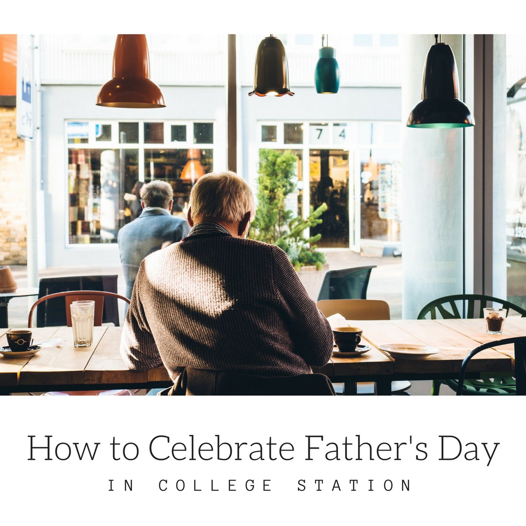How-to-Celebrate-Fathers-Day-in-College-Station.jpg